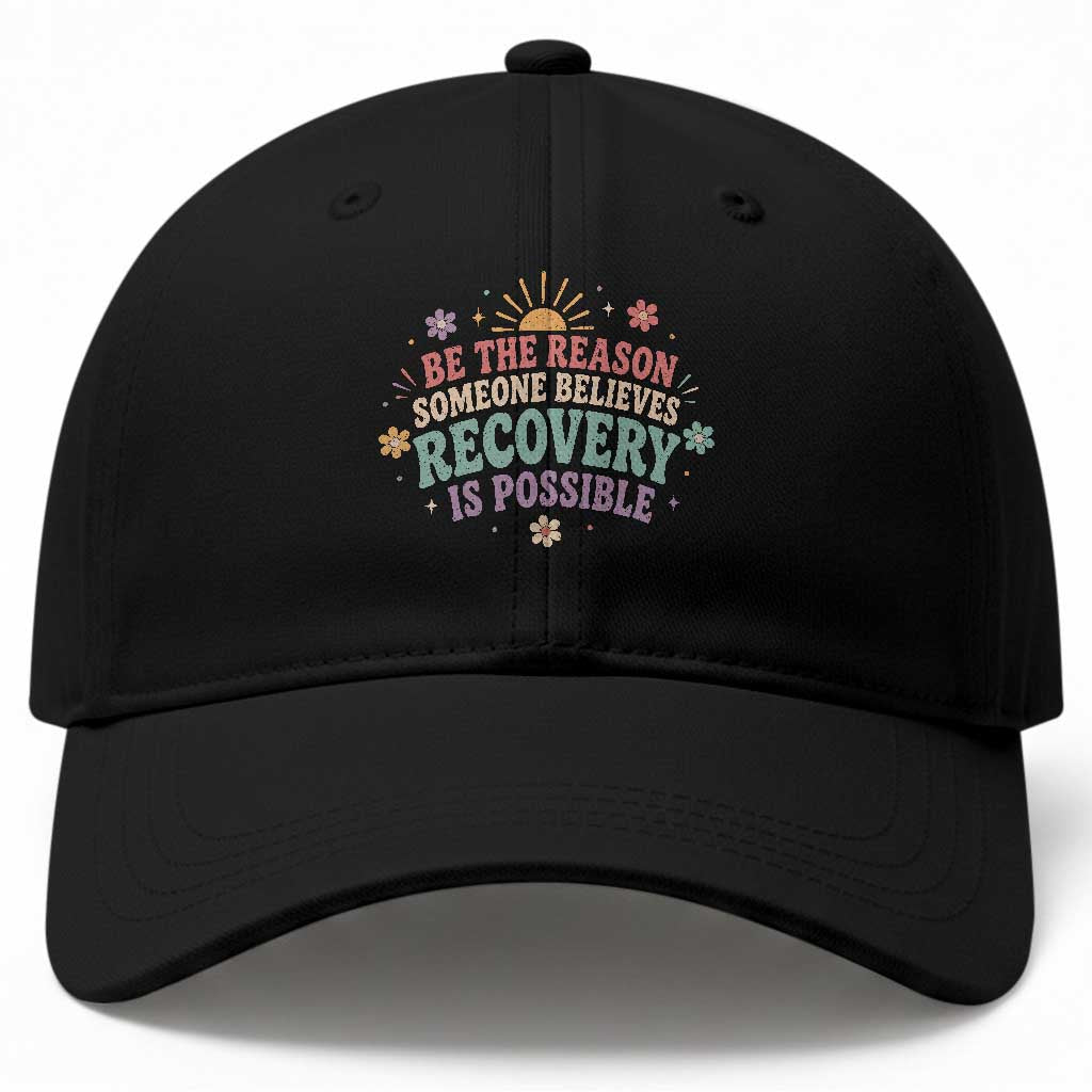 Be The Reason Someone Believes Recovery Is Possible Graphic Baseball Cap Groovy Graphic