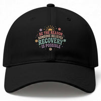 Be The Reason Someone Believes Recovery Is Possible Graphic Baseball Cap Groovy Graphic