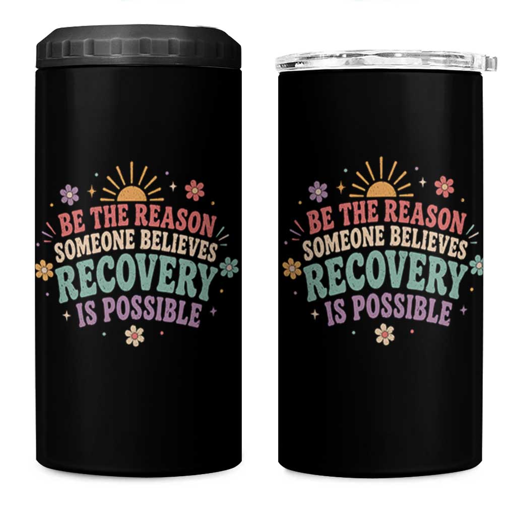 Be The Reason Someone Believes Recovery Is Possible Graphic 4 in 1 Can Cooler Tumbler Groovy Graphic
