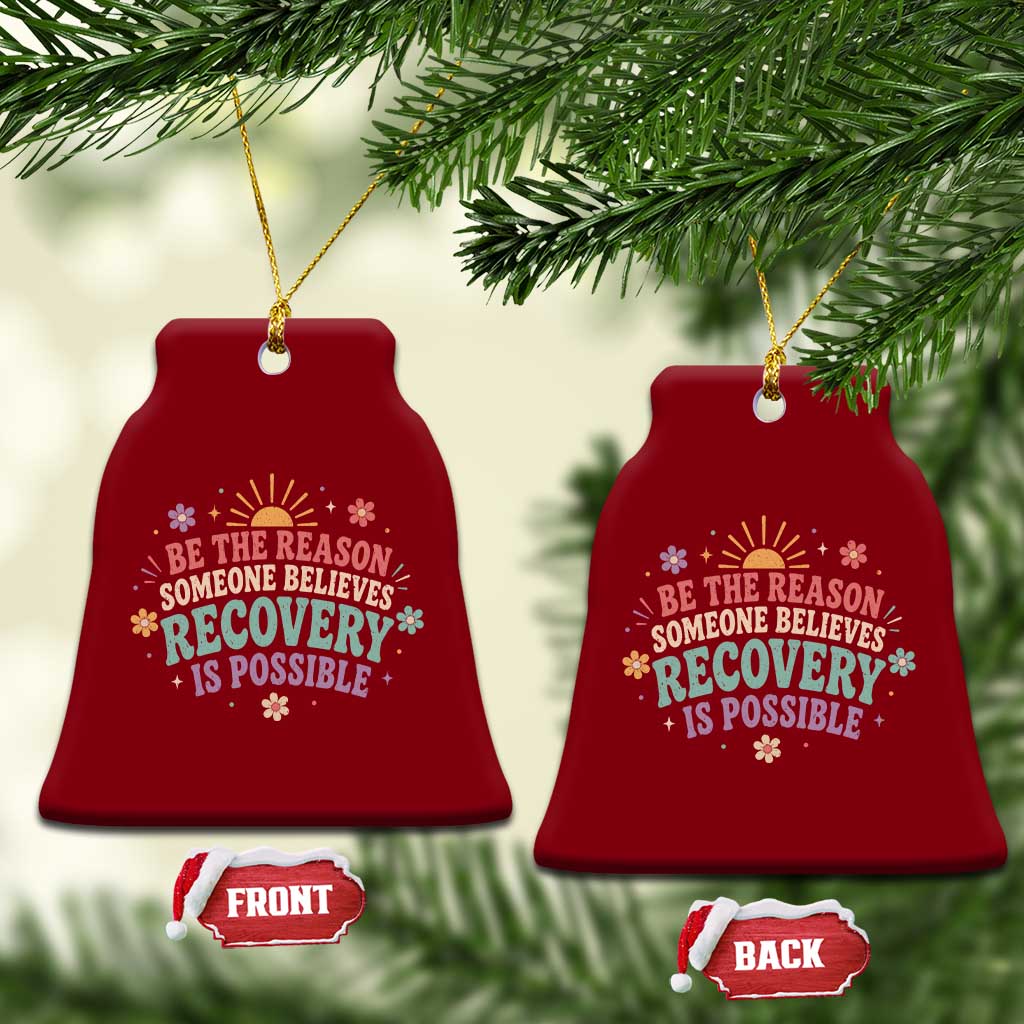 Be The Reason Someone Believes Recovery Is Possible Graphic Ceramic Ornament Groovy Graphic