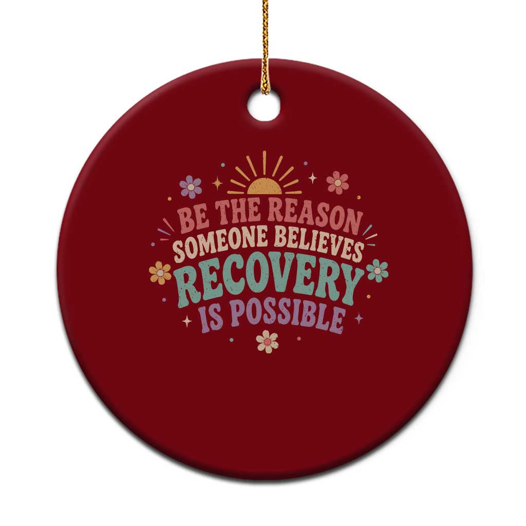 Be The Reason Someone Believes Recovery Is Possible Graphic Ceramic Ornament Groovy Graphic