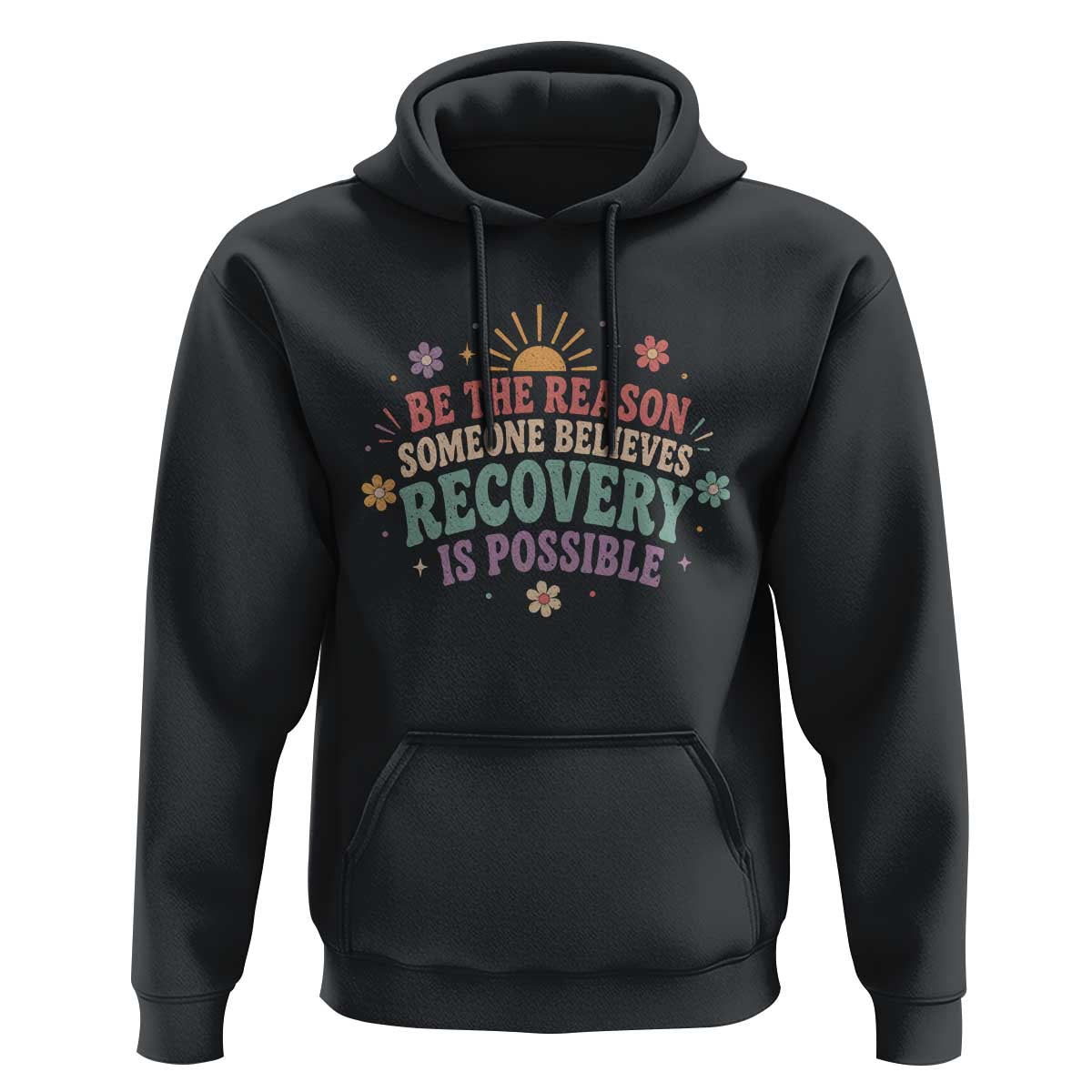 Be The Reason Someone Believes Recovery Is Possible Graphic Hoodie Groovy Graphic