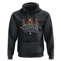 Be The Reason Someone Believes Recovery Is Possible Graphic Hoodie Groovy Graphic