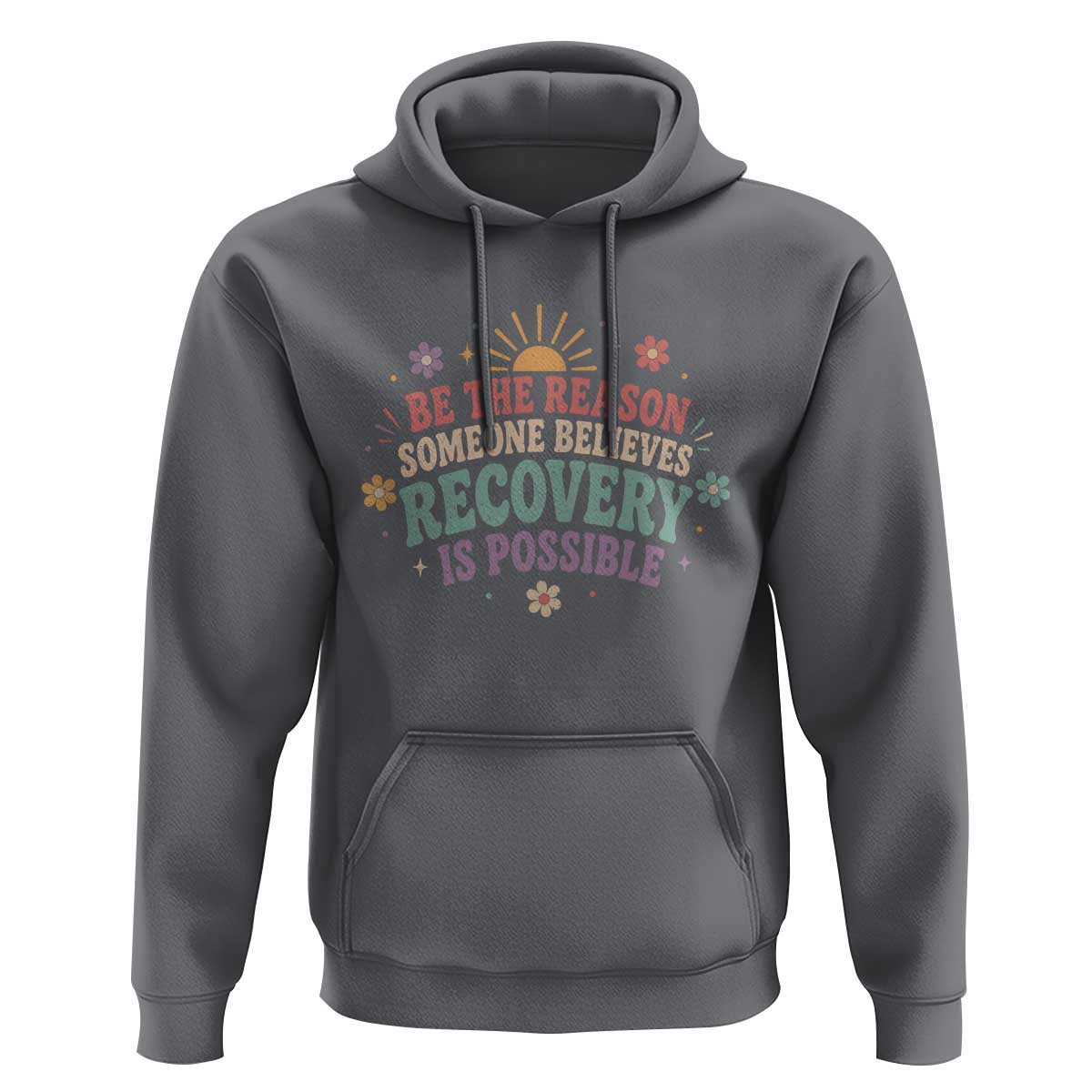 Be The Reason Someone Believes Recovery Is Possible Graphic Hoodie Groovy Graphic