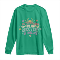 Be The Reason Someone Believes Recovery Is Possible Graphic Long Sleeve Shirt Groovy Graphic