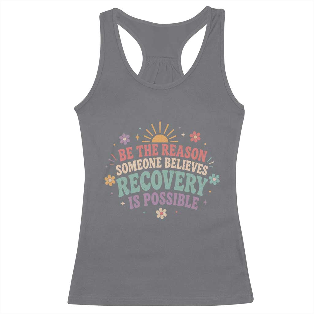 Be The Reason Someone Believes Recovery Is Possible Graphic Racerback Tank Top Groovy Graphic