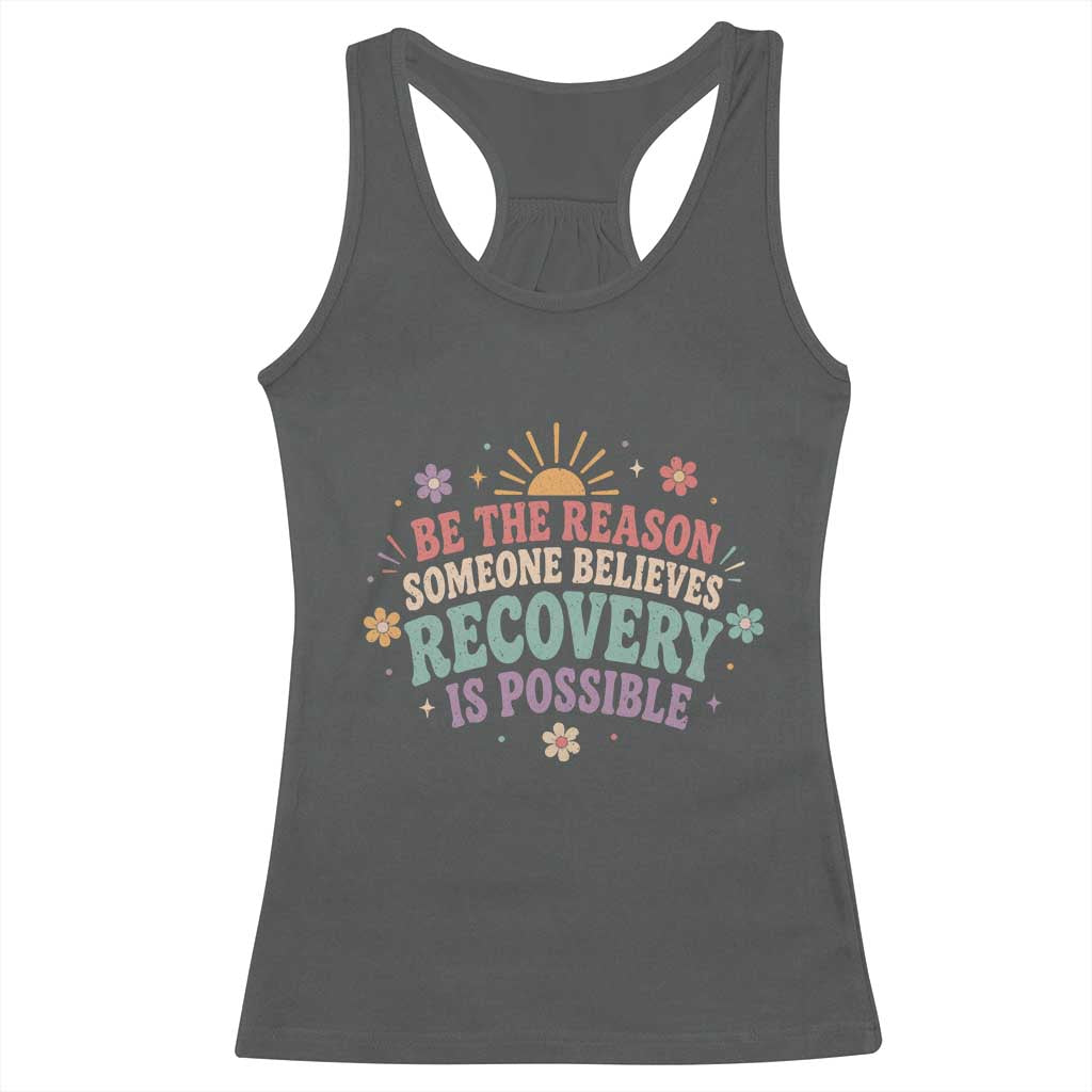 Be The Reason Someone Believes Recovery Is Possible Graphic Racerback Tank Top Groovy Graphic
