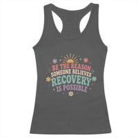 Be The Reason Someone Believes Recovery Is Possible Graphic Racerback Tank Top Groovy Graphic