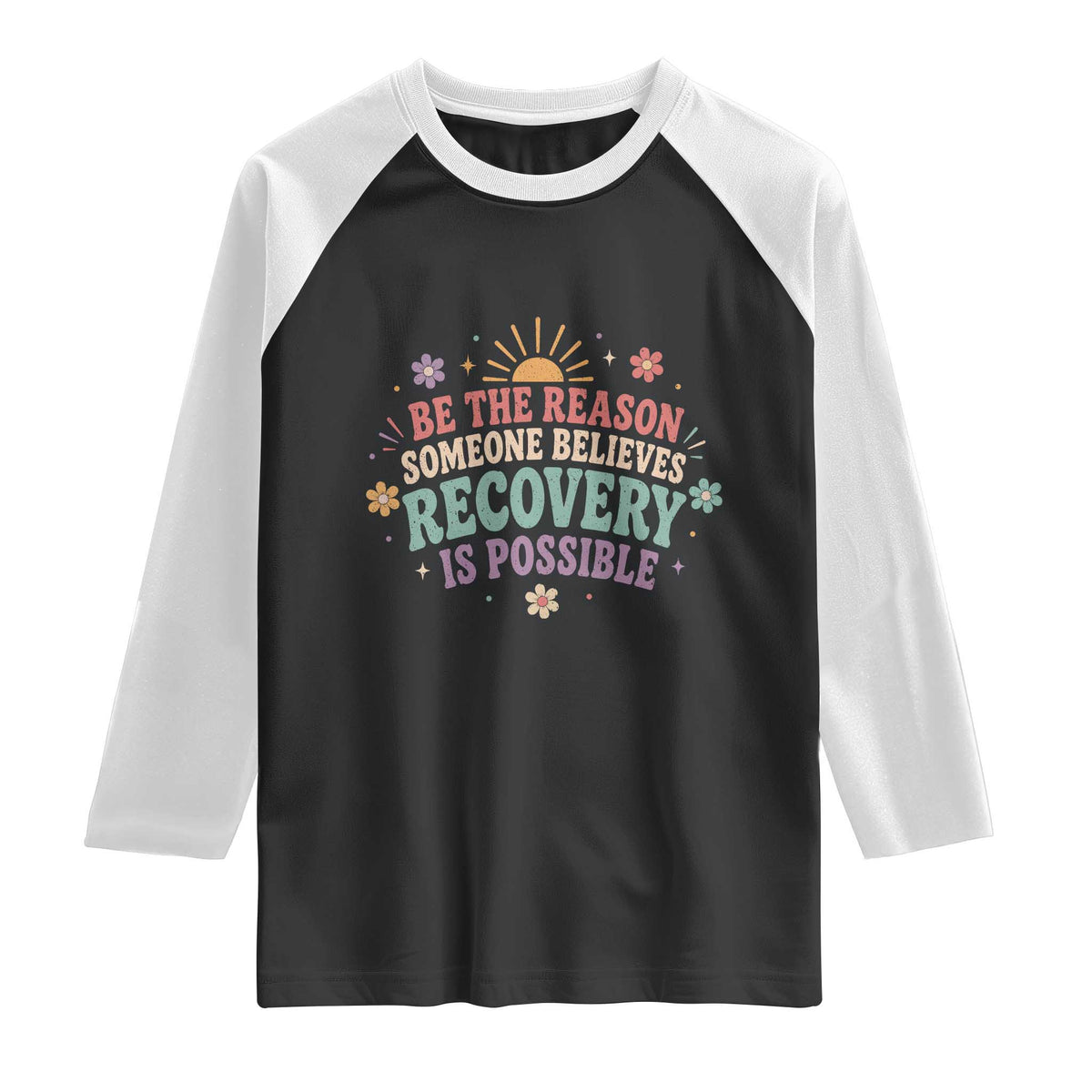 Be The Reason Someone Believes Recovery Is Possible Graphic Raglan Shirt Groovy Graphic