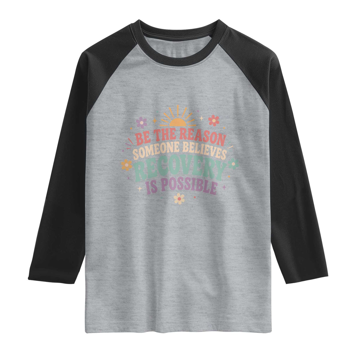 Be The Reason Someone Believes Recovery Is Possible Graphic Raglan Shirt Groovy Graphic
