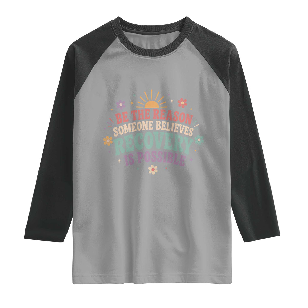 Be The Reason Someone Believes Recovery Is Possible Graphic Raglan Shirt Groovy Graphic