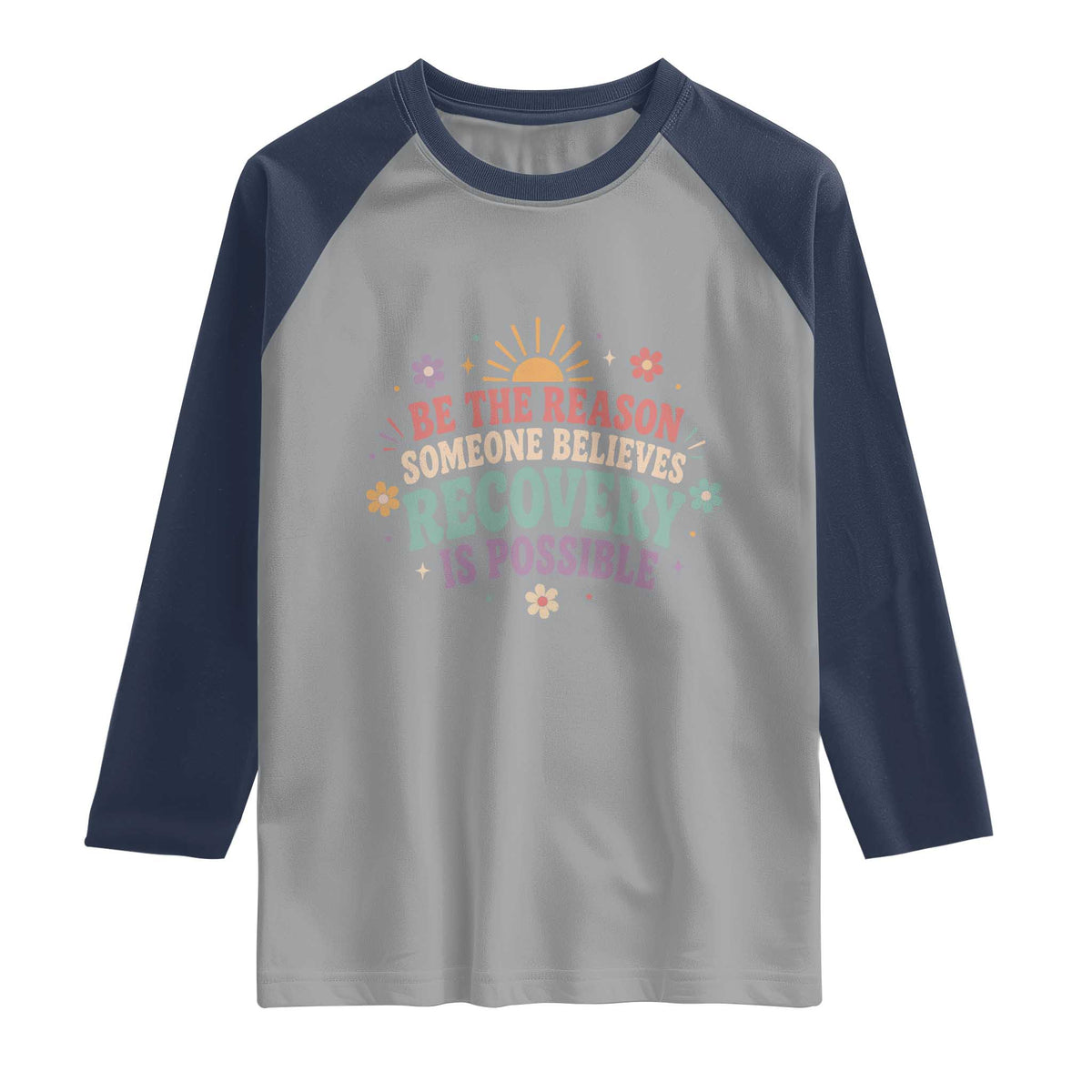 Be The Reason Someone Believes Recovery Is Possible Graphic Raglan Shirt Groovy Graphic