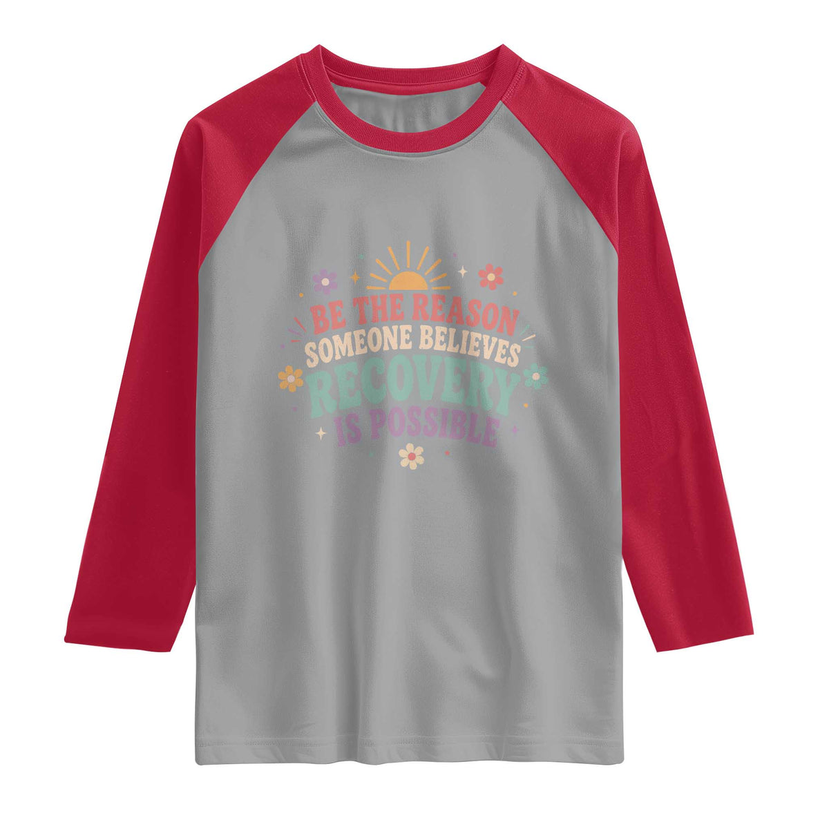 Be The Reason Someone Believes Recovery Is Possible Graphic Raglan Shirt Groovy Graphic