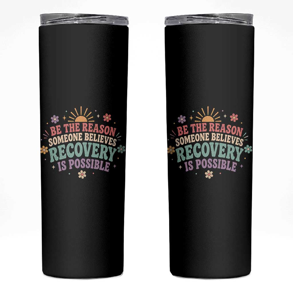 Be The Reason Someone Believes Recovery Is Possible Graphic Skinny Tumbler Groovy Graphic