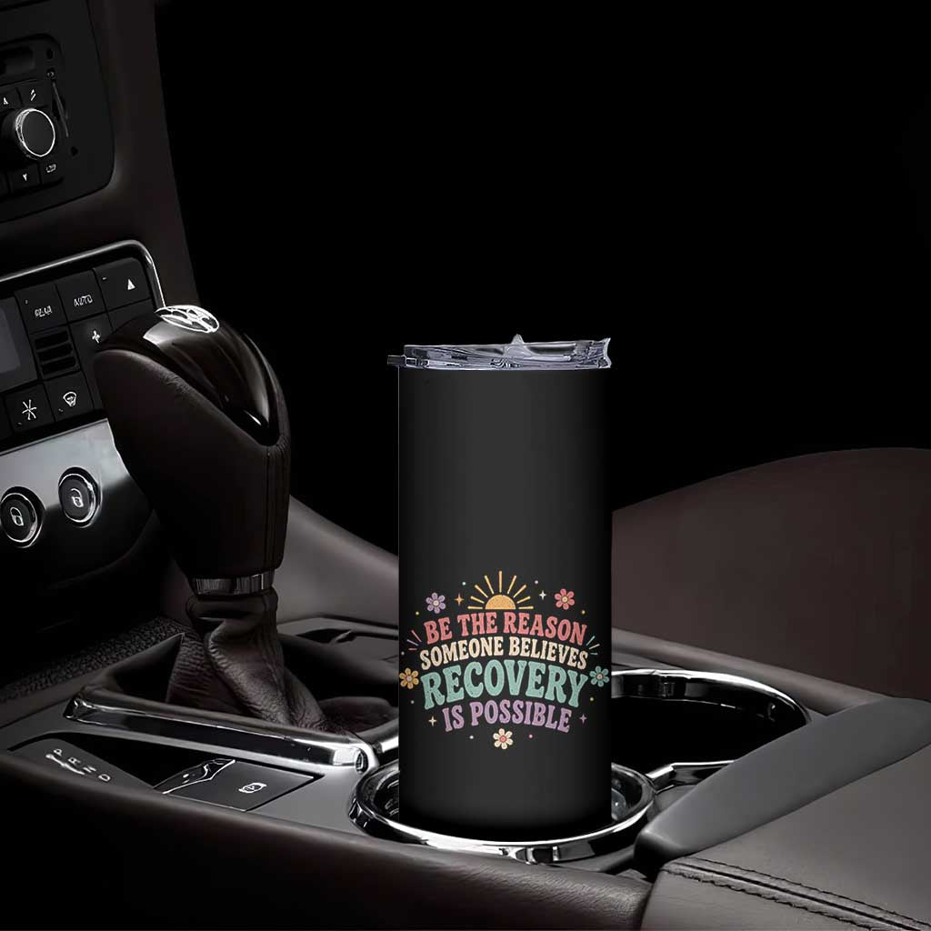 Be The Reason Someone Believes Recovery Is Possible Graphic Skinny Tumbler Groovy Graphic