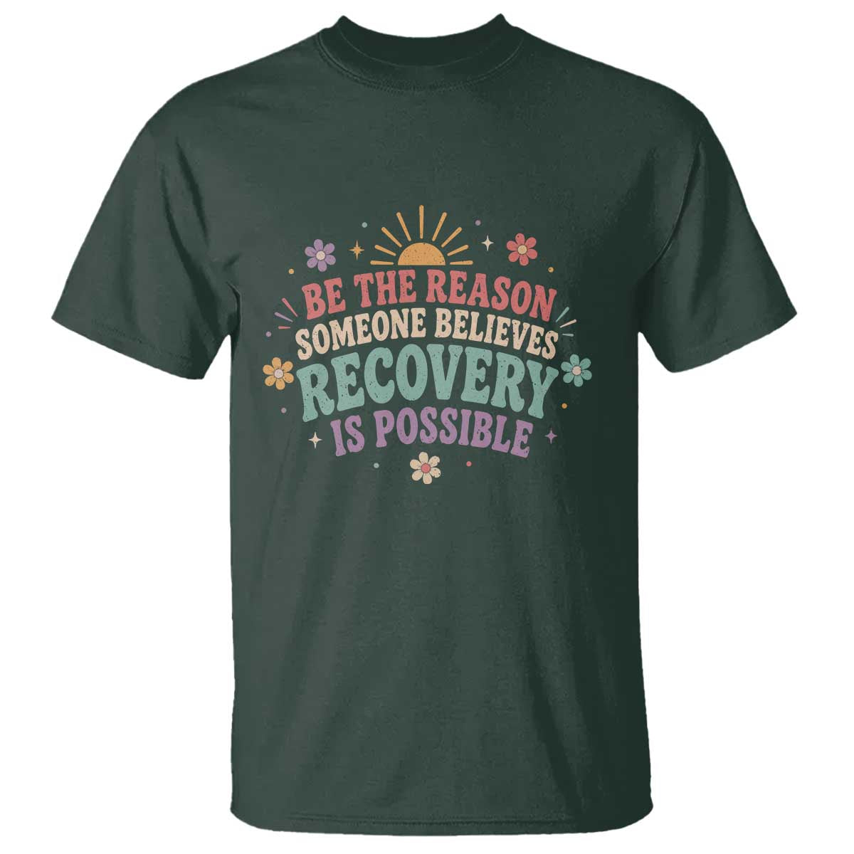 Be The Reason Someone Believes Recovery Is Possible Graphic T Shirt Groovy Graphic