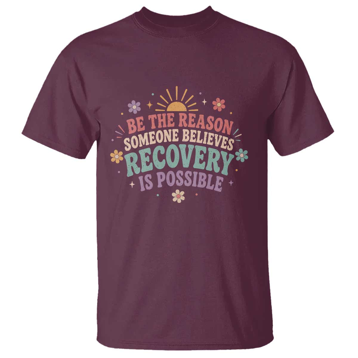 Be The Reason Someone Believes Recovery Is Possible Graphic T Shirt Groovy Graphic
