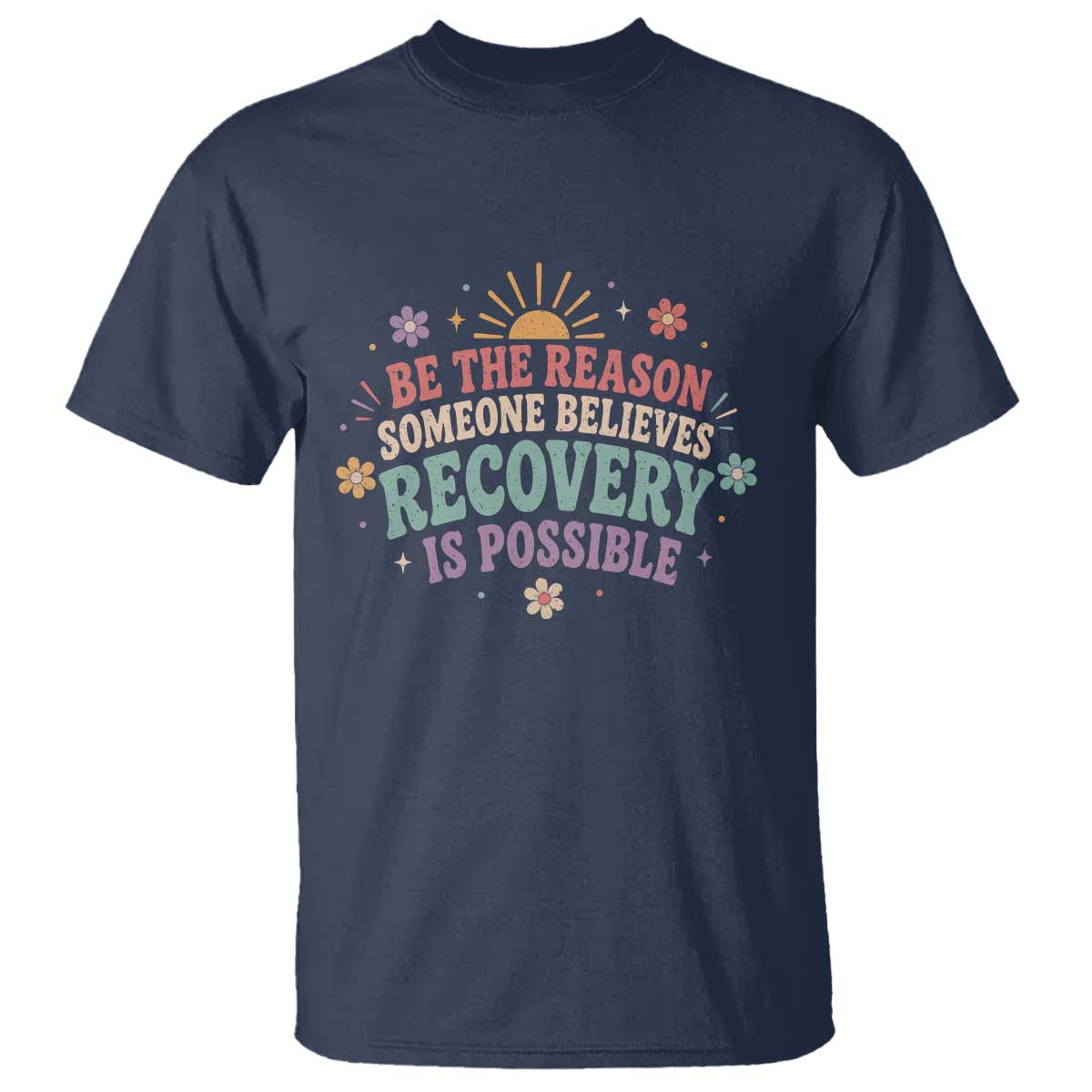 Be The Reason Someone Believes Recovery Is Possible Graphic T Shirt Groovy Graphic