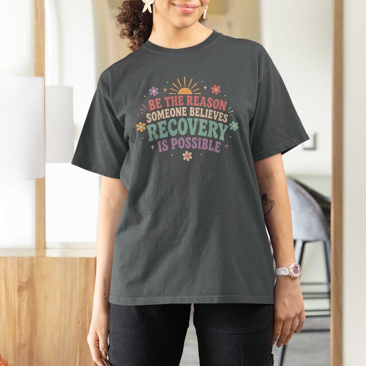 Be The Reason Someone Believes Recovery Is Possible Graphic T Shirt For Women Groovy Graphic