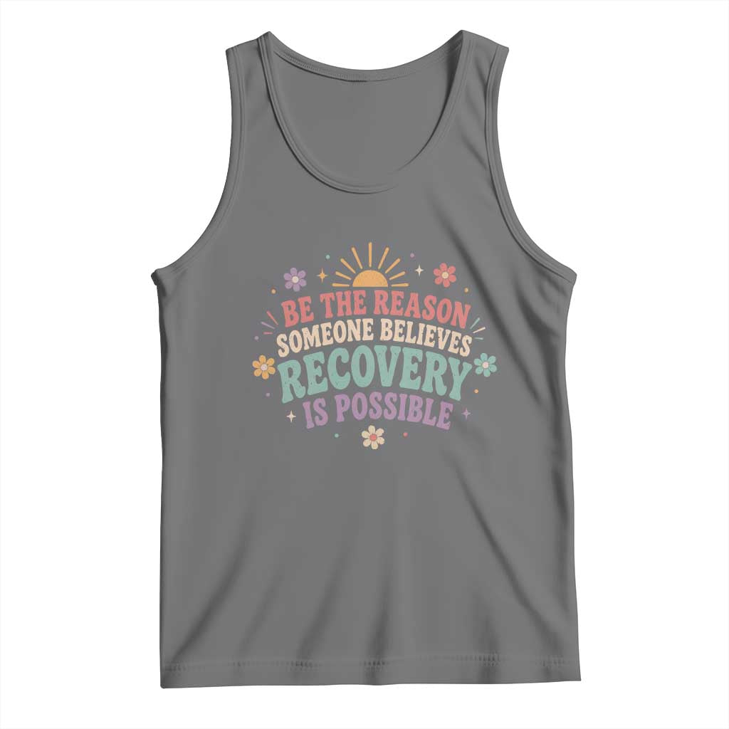 Be The Reason Someone Believes Recovery Is Possible Graphic Tank Top Groovy Graphic