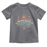 Be The Reason Someone Believes Recovery Is Possible Graphic Toddler T Shirt Groovy Graphic