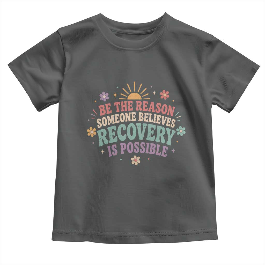 Be The Reason Someone Believes Recovery Is Possible Graphic Toddler T Shirt Groovy Graphic