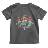 Be The Reason Someone Believes Recovery Is Possible Graphic Toddler T Shirt Groovy Graphic