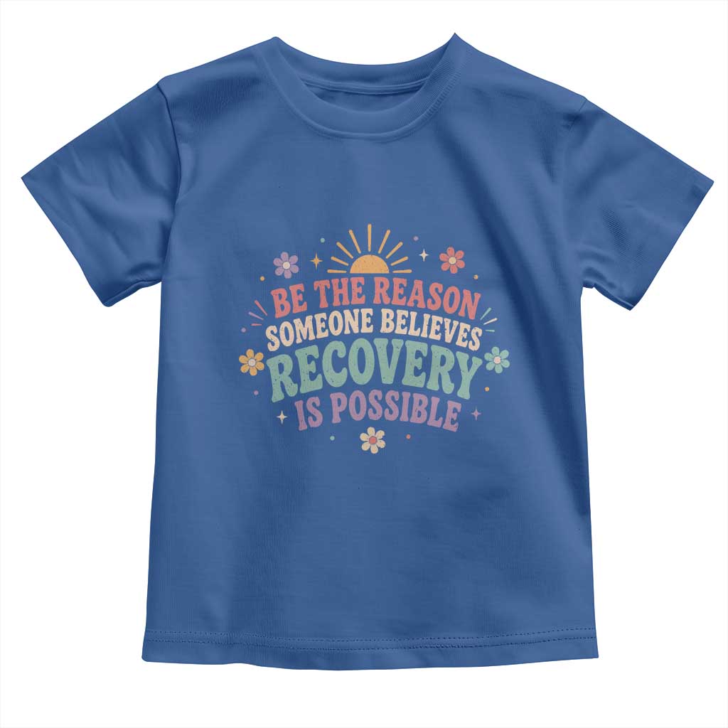 Be The Reason Someone Believes Recovery Is Possible Graphic Toddler T Shirt Groovy Graphic