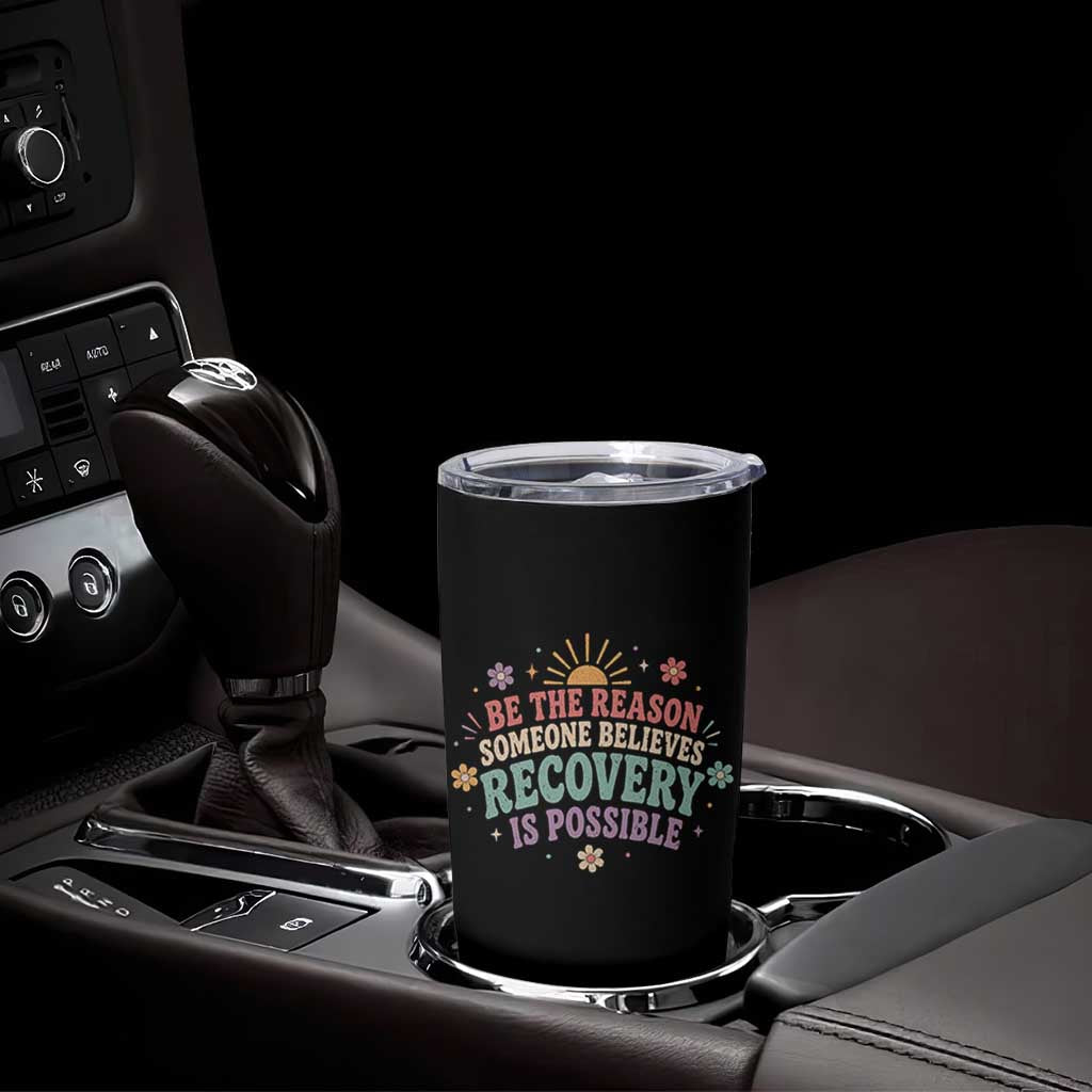 Be The Reason Someone Believes Recovery Is Possible Graphic Tumbler Cup Groovy Graphic