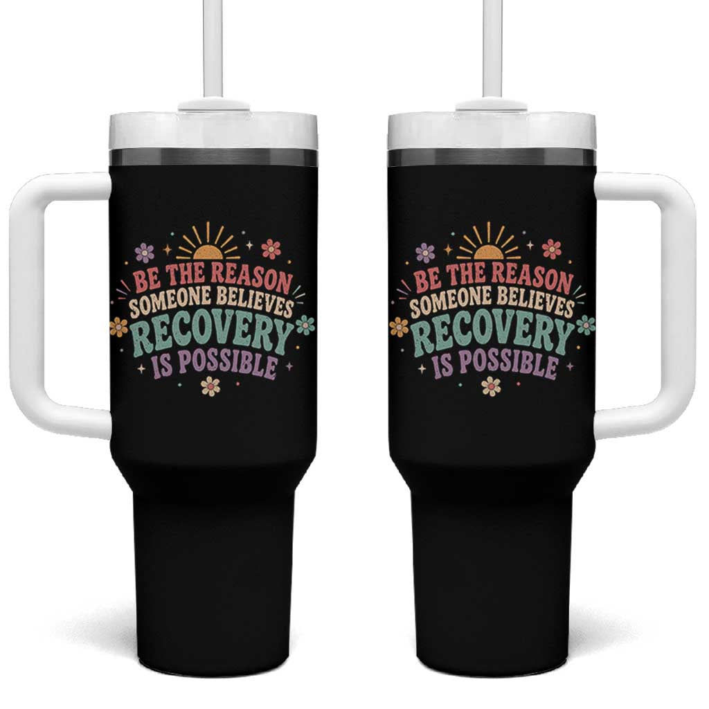Be The Reason Someone Believes Recovery Is Possible Graphic Tumbler With Handle Groovy Graphic