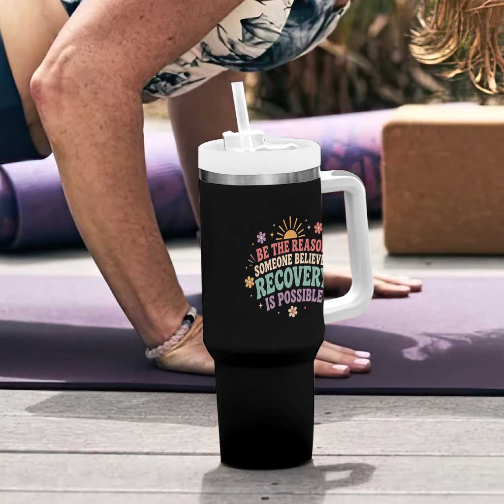 Be The Reason Someone Believes Recovery Is Possible Graphic Tumbler With Handle Groovy Graphic