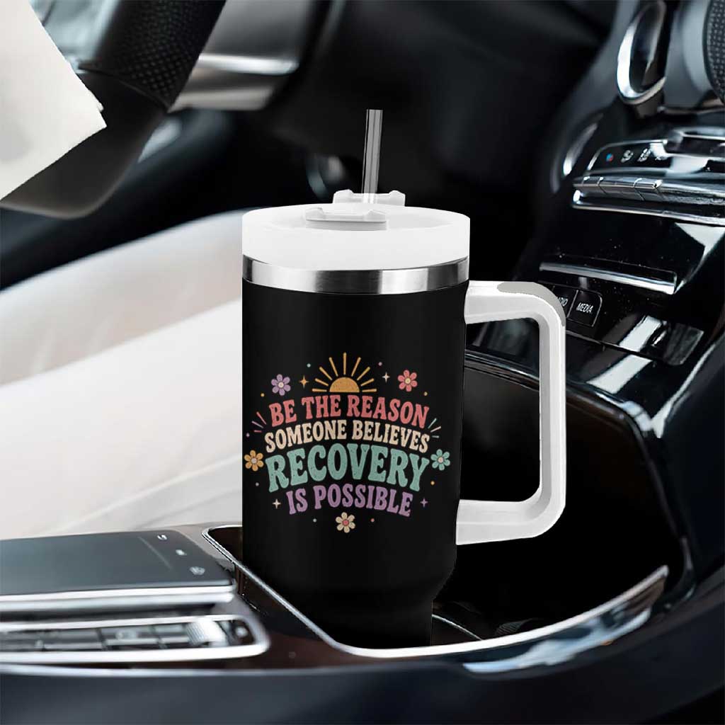 Be The Reason Someone Believes Recovery Is Possible Graphic Tumbler With Handle Groovy Graphic