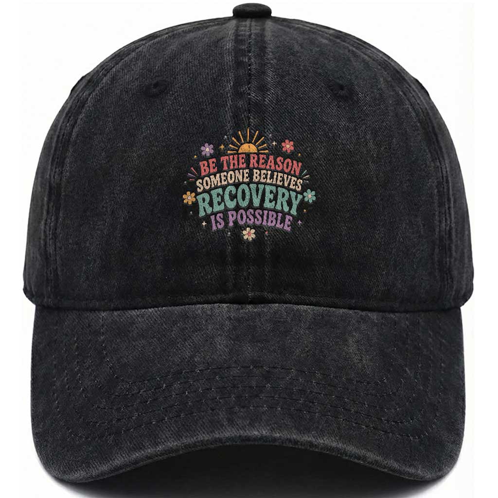 Be The Reason Someone Believes Recovery Is Possible Graphic Washed Cotton Baseball Cap Groovy Graphic