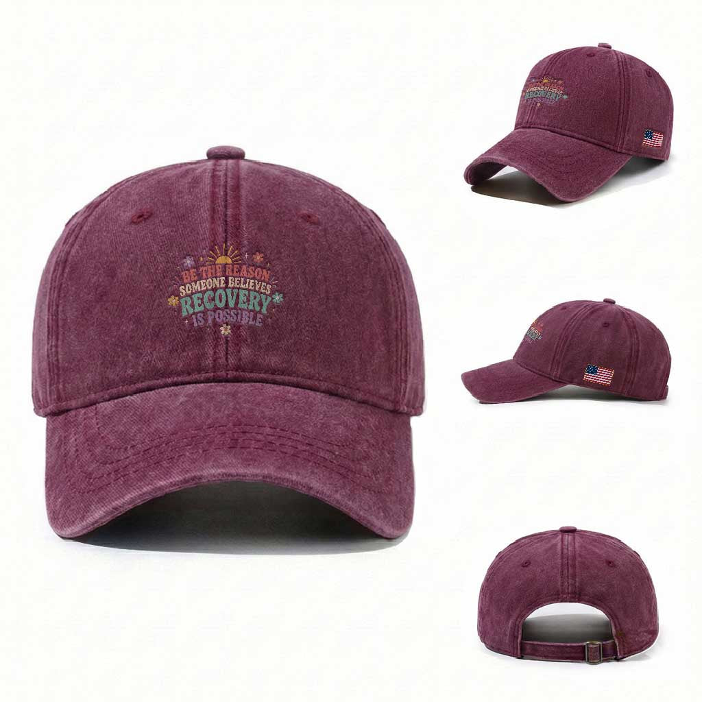 Be The Reason Someone Believes Recovery Is Possible Graphic Washed Cotton Baseball Cap Groovy Graphic