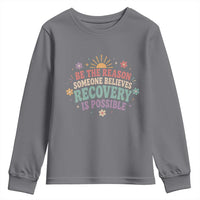 Be The Reason Someone Believes Recovery Is Possible Graphic Youth Sweatshirt Groovy Graphic