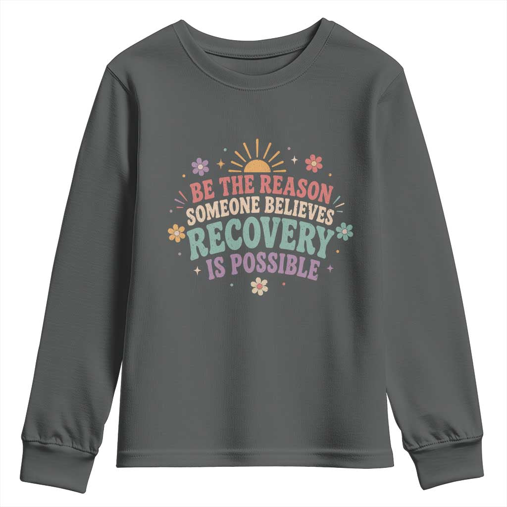 Be The Reason Someone Believes Recovery Is Possible Graphic Youth Sweatshirt Groovy Graphic