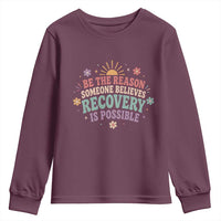 Be The Reason Someone Believes Recovery Is Possible Graphic Youth Sweatshirt Groovy Graphic