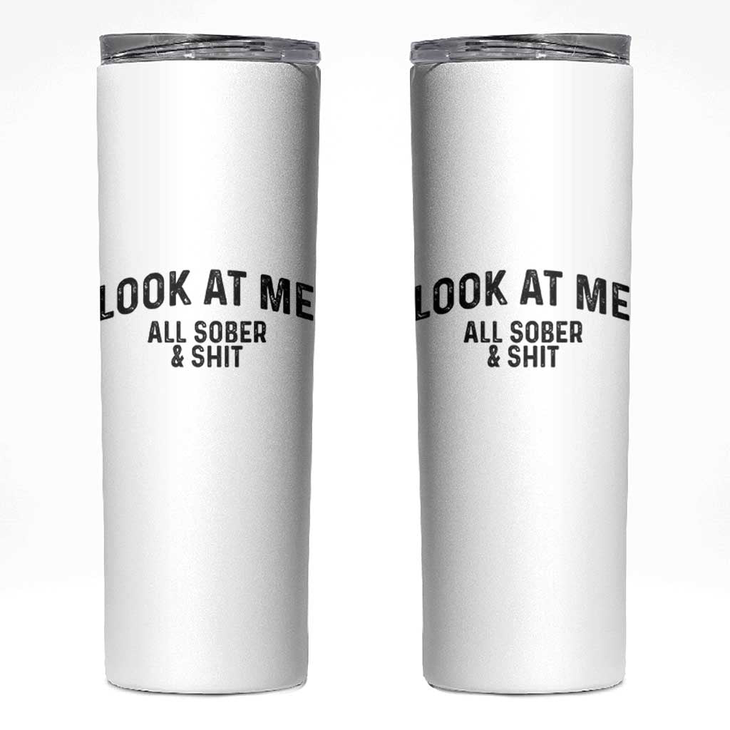 Recovery Sobriety Skinny Tumbler Look At Me All Sober And Shit Funny Addiction Recovery Gifts