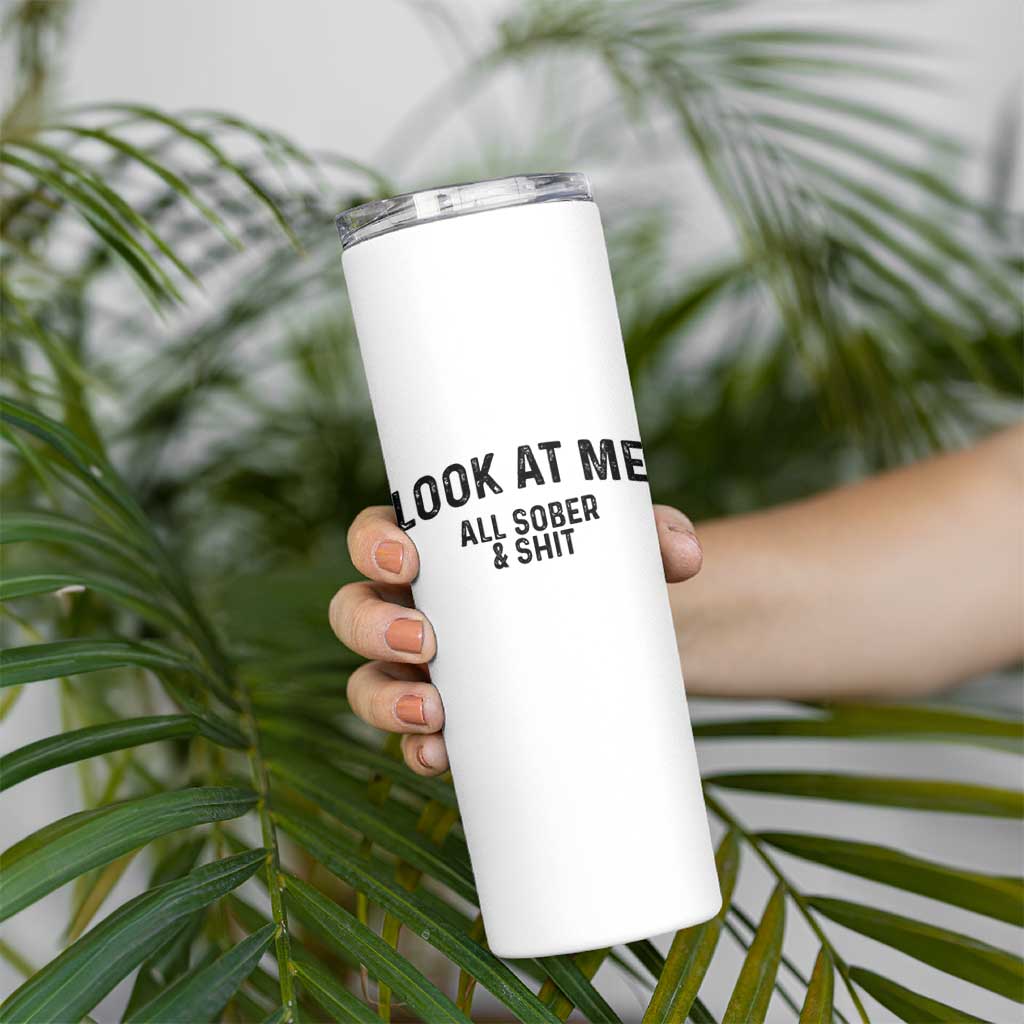 Recovery Sobriety Skinny Tumbler Look At Me All Sober And Shit Funny Addiction Recovery Gifts