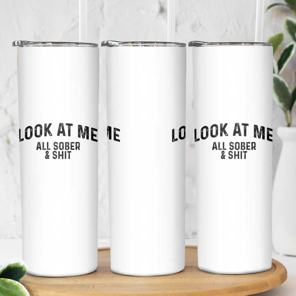 Recovery Sobriety Skinny Tumbler Look At Me All Sober And Shit Funny Addiction Recovery Gifts