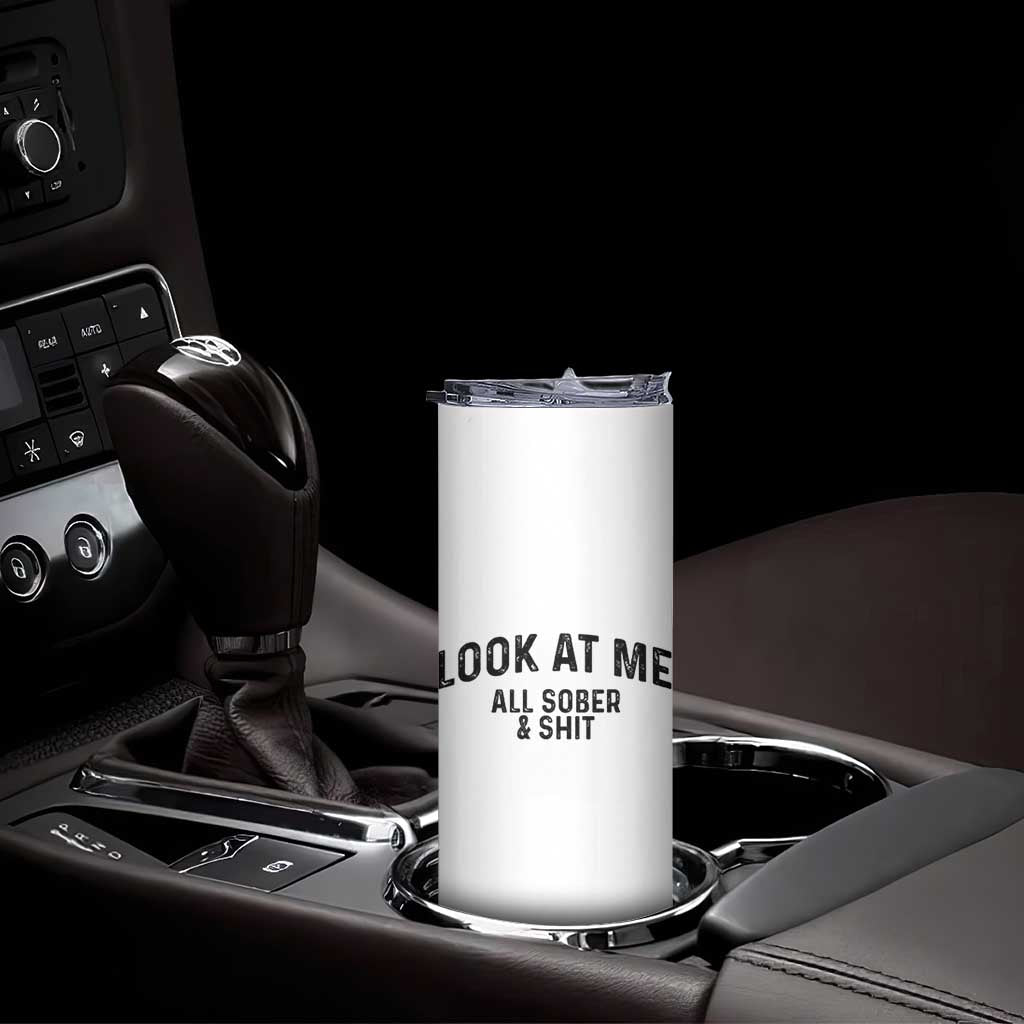 Recovery Sobriety Skinny Tumbler Look At Me All Sober And Shit Funny Addiction Recovery Gifts