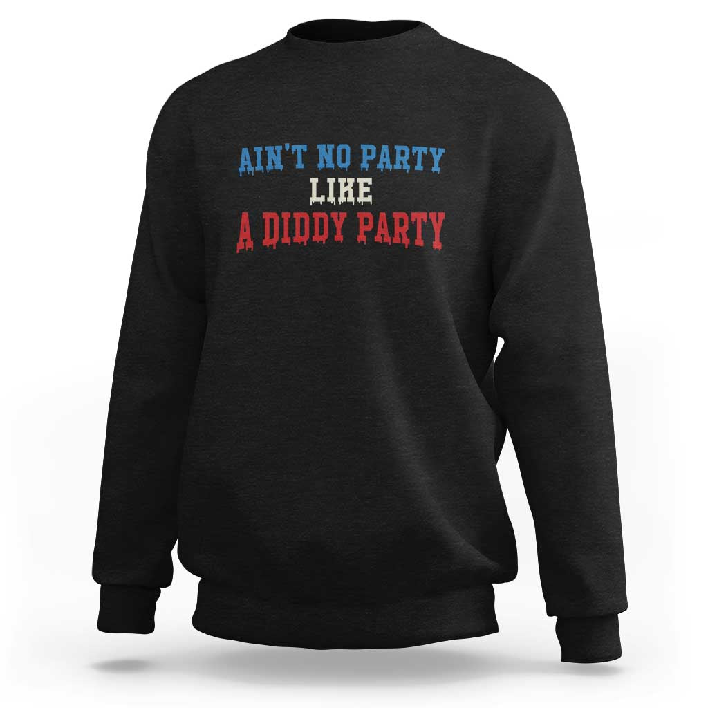 Aint No Party Like A Diddy Party Sweatshirt Slimy Font Vintage - Wonder Print Shop