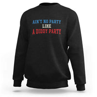Aint No Party Like A Diddy Party Sweatshirt Slimy Font Vintage - Wonder Print Shop