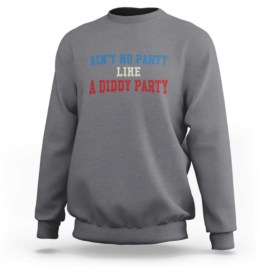 Aint No Party Like A Diddy Party Sweatshirt Slimy Font Vintage - Wonder Print Shop