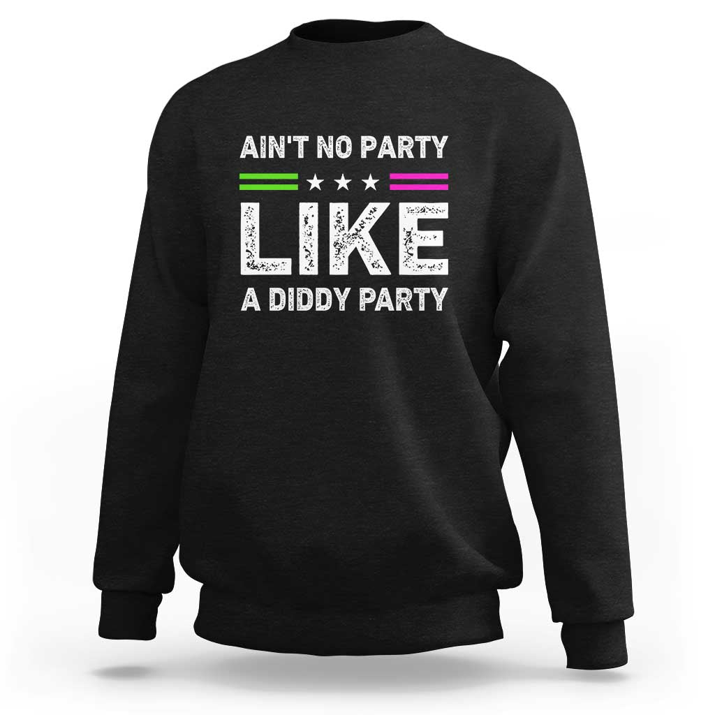 Ain't No Party Like A Diddy Party Funny Sweatshirt - Wonder Print Shop
