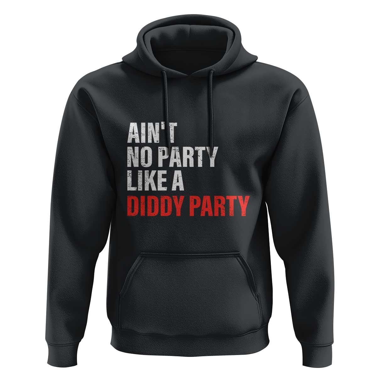 Ain't No Party Like A Diddy Party Sarcastic Gag Gift Hoodie