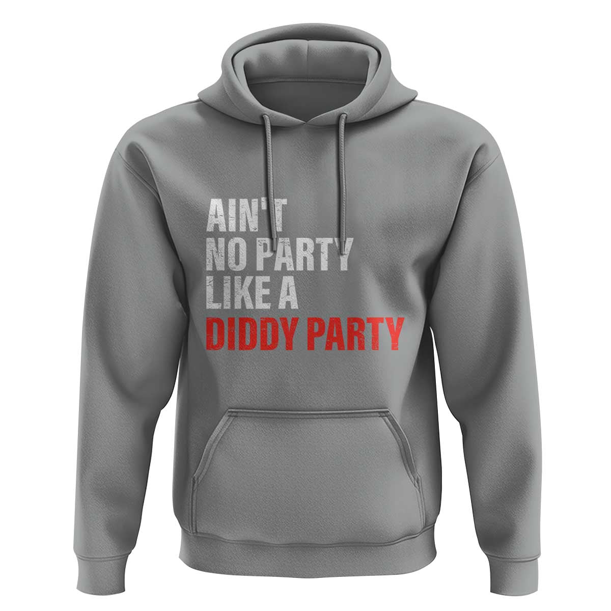 Ain't No Party Like A Diddy Party Sarcastic Gag Gift Hoodie