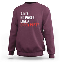 Ain't No Party Like A Diddy Party Sarcastic Gag Gift Sweatshirt - Wonder Print Shop