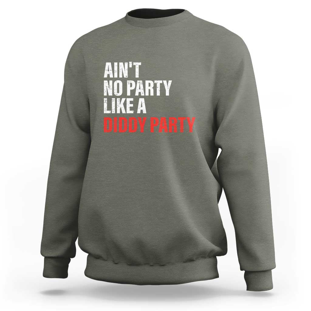 Ain't No Party Like A Diddy Party Sarcastic Gag Gift Sweatshirt - Wonder Print Shop