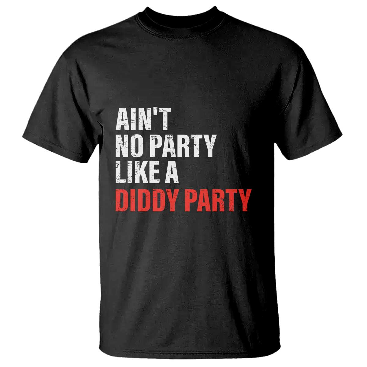 Ain't No Party Like A Diddy Party Sarcastic Gag Gift T Shirt - Wonder Print Shop